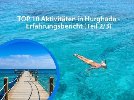 Meine TOP 10 Ausflüge in Hurghada