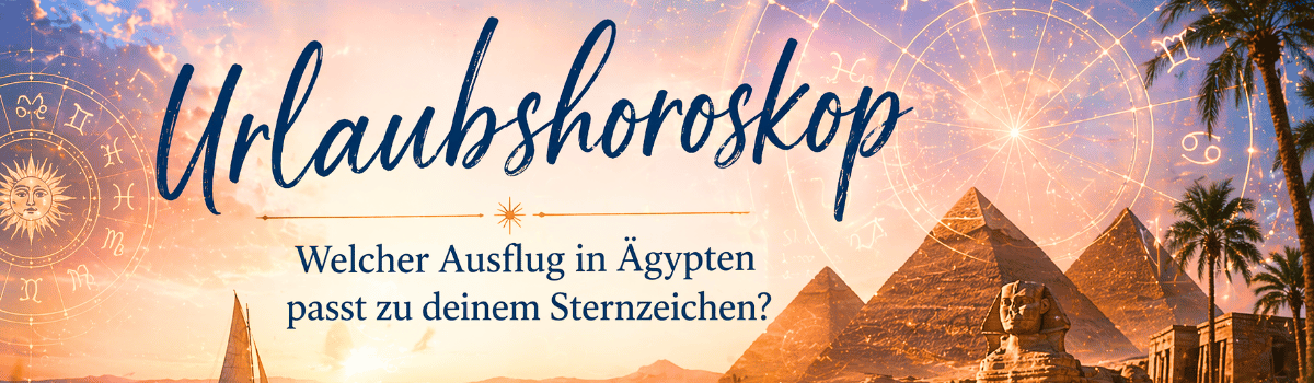Urlaubshoroskop 2026: Diese Ausflüge im Ägypten Urlaub passen laut Horoskop zu deinem Sternzeichen