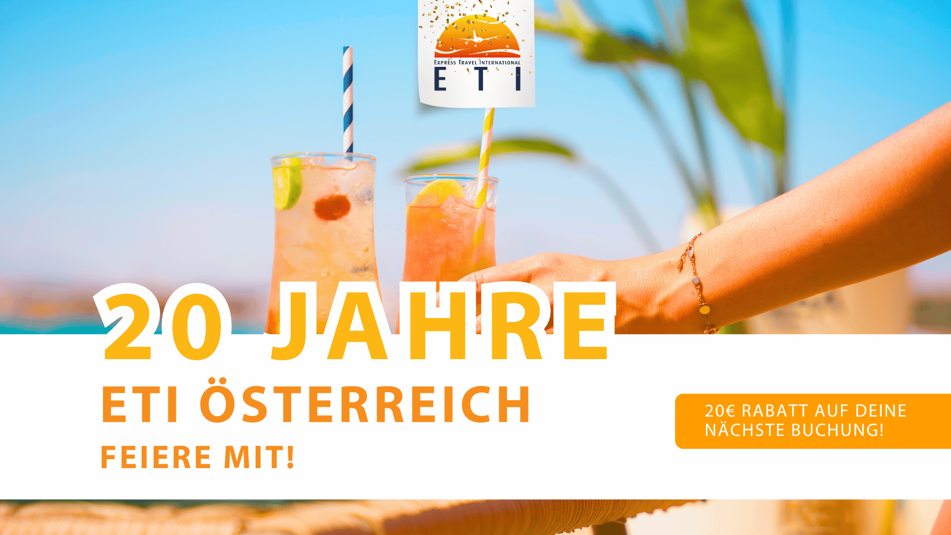 20 Jahre ETI Österreich - feiere mit uns und spare 20€ auf deine nächste Urlaubsbuchung